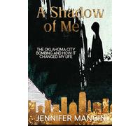 A Shadow of Me: How the Oklahoma City Bombing Changed My Life