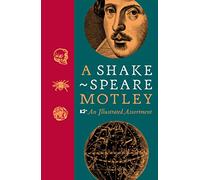 A Shakespeare Motley: An Illustrated Compendium