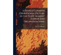 A Shared Common Operational Picture in the Fight Against Terror and Organized Crime