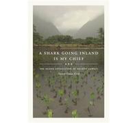 A Shark Going Inland Is My Chief: The Island Civilization Of Ancient Hawai'I (Hardcover) Patrick Vinton Kirch, (Auteur)