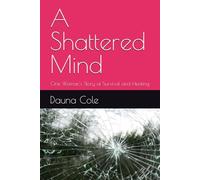 A Shattered Mind: One Woman's Story of Survival and Healing