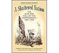 A Shattered Nation, Civil War America Anne Sarah Rubin (Auteur)