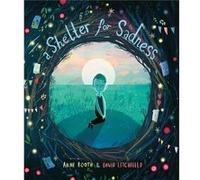 A Shelter for Sadness by Anne Booth & Illustrated by David Litchfield Anne Booth , Illustrated by David Litchfield (Auteur)