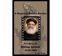 A Shepherd Without Borders. The Story of Bishop Samuel (1920-1981): A Life That Still Teaches Us How to Stand