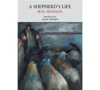 A Shepherds Life by W. H. Hudson W H Hudson (Auteur)