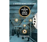 A Sherlock Holmes Escape Book: the Adventure of the Train of the Dead