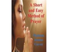 A Short and Easy Method of Prayer by Madame Jeanne Guyon Madame Jeanne Guyon (Auteur)