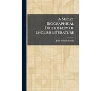 A Short Biographical Dictionary of English Literature