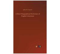 A Short Biographical Dictionary Of English Literature