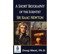 A Short Biography of the Scientist Sir Isaac Newton