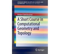 A Short Course In Computational Geometry And Topology