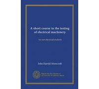 A short course in the testing of electrical machinery: for non-electrical students