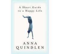 A Short Guide to a Happy Life Anna Quindlen (Auteur)