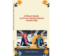 A Short Guide to Cross-Generational Leadership