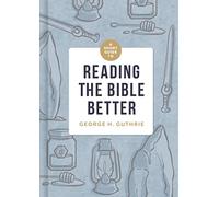 A Short Guide to Reading the Bible Better