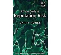 A Short Guide to Reputation Risk, Short Guides to Risk Garry Honey (Auteur)