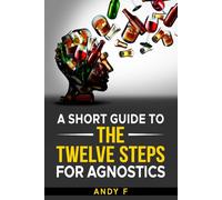 A Short Guide to the Twelve Steps for Agnostics
