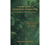 A Short Guide to Traditional Conservatism: How the Philosophy That Built the West Can Restore It