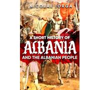 A Short History of Albania and the Albanian People