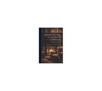 A Short History Of American Literature: Designed Primarily For Use In Schools And Colleges