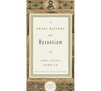 A Short History of Byzantium John Julius Norwich (Auteur)