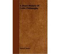 A Short History of Celtic Philosophy Moore, Herbert (Auteur)