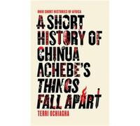 A Short History of Chinua Achebes Things Fall Apart by Terri Ochiagha Inconnu (Auteur)