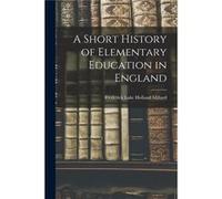 A Short History of Elementary Education in England - Frederick Luke Holland Millard - Creative Media Partners LLC - Livre en Anglais Frederick Luke Holland MillardFrederick Luke Holland Millard (Auteu