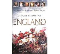 A Short History of England: The Glorious Story of a Rowdy Nation
