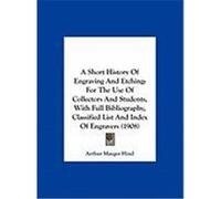 A Short History of Engraving and Etching: For the Use of Collectors and Students, with Full Bibliography, Classified List and Index of Engravers (19 Arthur Mayger Hind, Mayger Hind (Auteur)