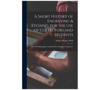 A Short History Of Engraving & Etching, For The Use Of Collectors And Students