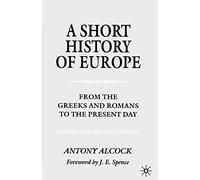 A Short History of Europe: From the Greeks and Romans to the Present Day