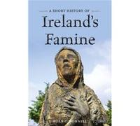A Short History of Ireland's Famine (Short Histories) O,donnell, Rúan (Auteur)