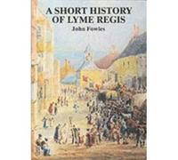 A Short History of Lyme Regis by John Fowles Fowles, John (Auteur)