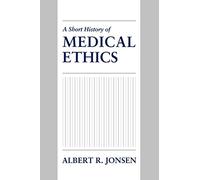 Albert R. Jonsen – A Short History of Medical Ethics – Oxford University Press