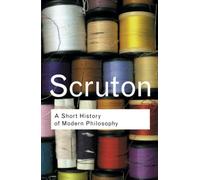Roger Scruton – Une brève histoire de la philosophie moderne : de Descartes à Wittgenstein