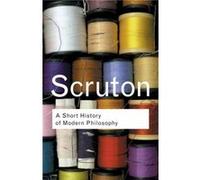 A Short History of Modern Philosophy Roger Scruton (Auteur)