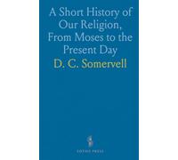 A Short History of Our Religion, From Moses to the Present Day