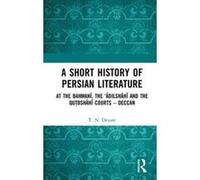 A Short History of Persian Literature: At the Bahmani, the eAdilshahi and the Qutbshahi Courts e Deccan - [Version Originale] Inconnu (Auteur)