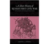 A Short History of Russia's First Civil War Chester S. L. Dunning (Auteur)