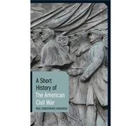 A Short History of the American Civil War by Anderson & Paul Christopher Clemson University & USA Anderson Paul Christopher Clemson University USA (Auteur)