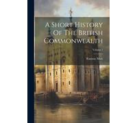 A Short History Of The British Commonwealth; Volume 1