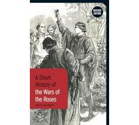 A Short History of the Wars of the Roses: Revised Edition