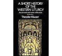 A Short History Of The Western Liturgy: An Account And Some Reflections