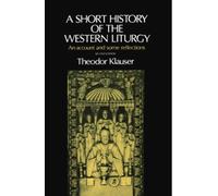 A Short History of the Western Liturgy: An Account and some Reflections NEUF