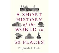 A Short History of the World in 50 Places