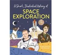 A Short Illustrated History of... Space Exploration by Mike Goldsmith Mike Goldsmith (Auteur)