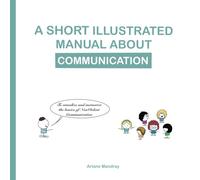 A short illustrated manual about communication: To visualize and memorize the basics of NonViolent Communication