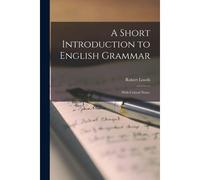 A Short Introduction To English Grammar: With Critical Notes.