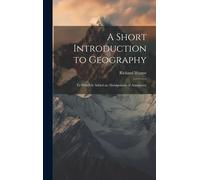 A Short Introduction To Geography: To Which Is Added An Abridgement Of Astronomy